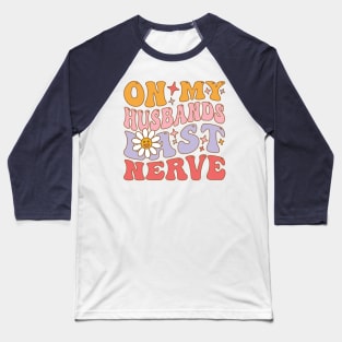 On My Husband's Last Nerve funny husband Baseball T-Shirt